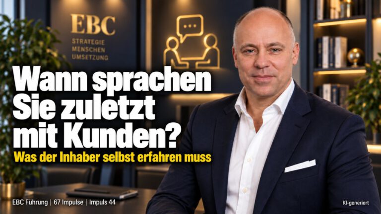 Kundennähe: Wann sprachen Sie mit Kunden? Der Inhaber hört es zuletzt. EBC Führung erklärt Inhabern, warum das eigene Kundengespräch zur Unternehmensführung gehört.