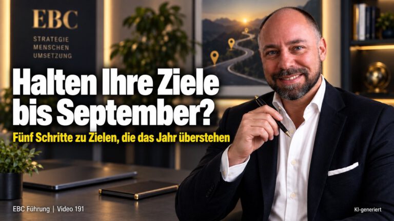 Ziele erreichen: Fünf Schritte durchs Jahr. Im September ist das Ziel weg. EBC Führung verbindet Jahresplanung, Rückwärtsplanung und Zeitmanagement in der Unternehmensführung.